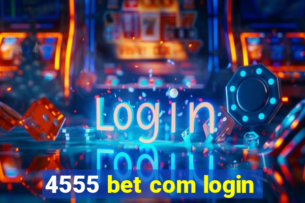 4555 bet com login